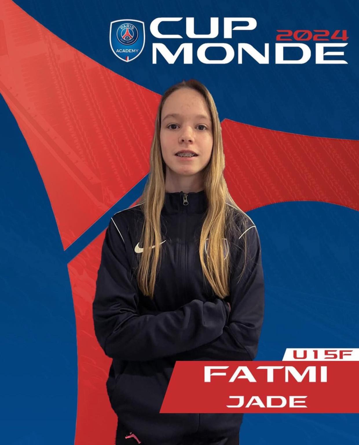 Fatmi Jade Fatmi Jade, âgée de 14 ans, a été sélectionnée pour représenter la France à la PSG Academy. Elle a été repérée lors d'un stage de football à la PSG Academy de Dijon, ce qui lui a ensuite permis de passer les sélections à Paris parmi les 21 autres filles repérées par l'académie dans toute la France. Ces sélections ont eu lieu en février au CDFAS Eaubonne.